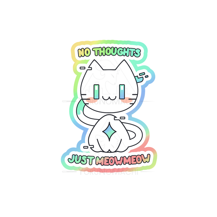No Thoughts Just Meow Meow Holographic Sticker